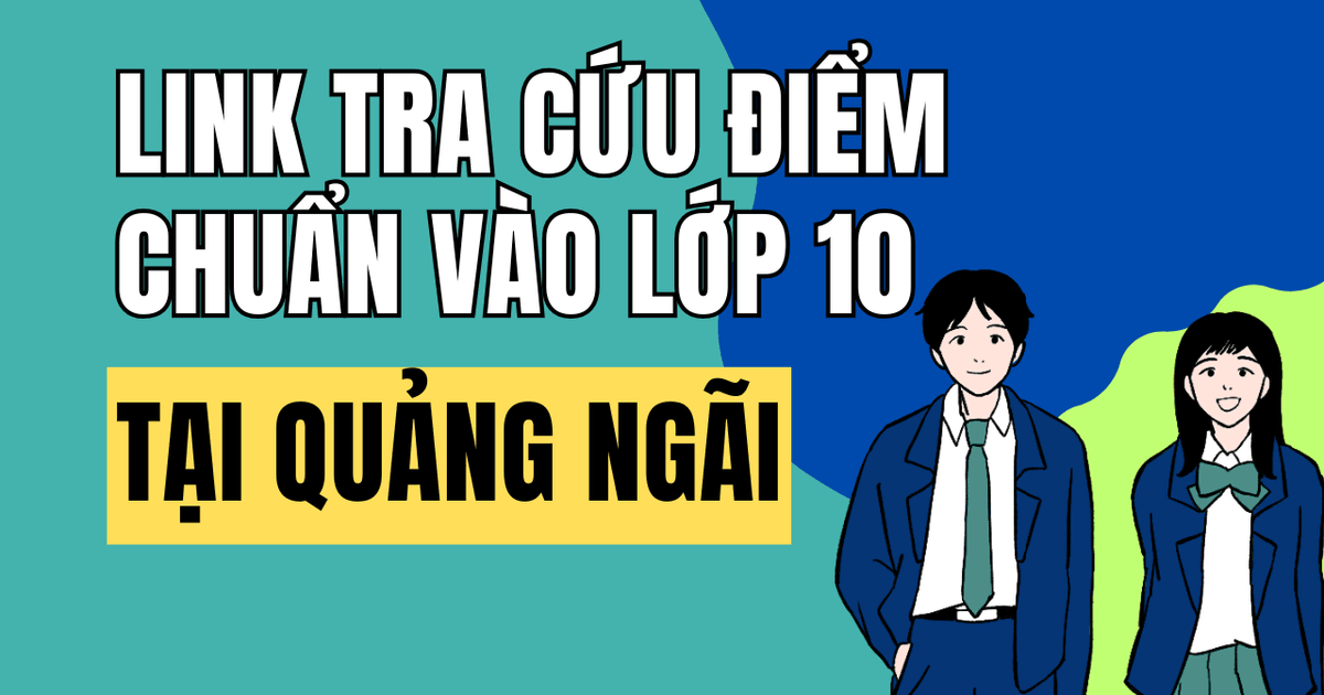 Link tra cứu điểm thi vào 10 năm 2026-2027 tại Quảng Ngãi
